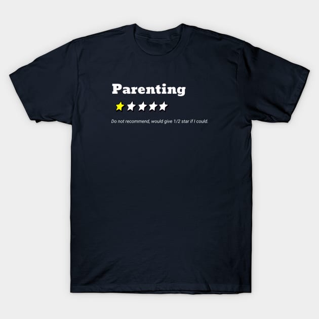 Parenting one star rating; do not recommend; sarcastic; funny; parenting fail; funny mummy; bad dad; kids suck; humorous; parents; T-Shirt by Be my good time